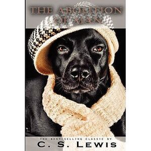 The Abolition of Man -- C. S. Lewis